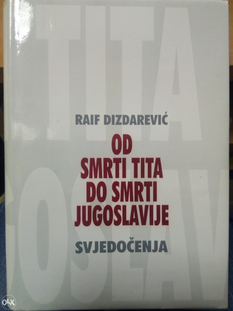 Od smrti Tita do smrti Jugoslavije - Raif Dizdarevic