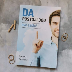 KNJIGA: "DA,POSTOJI BOG,EVO ZAŠTO" / Dragan Đorđević...