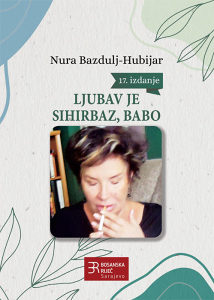 Knjiga: Ljubav je sihirbaz, babo, pisac: Nura Bazdulj-Hubijar, Književnost, Romani, BiH teme