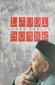 Knjiga "Ljudi dobre zemlje Bosne" - Vehid Gunić