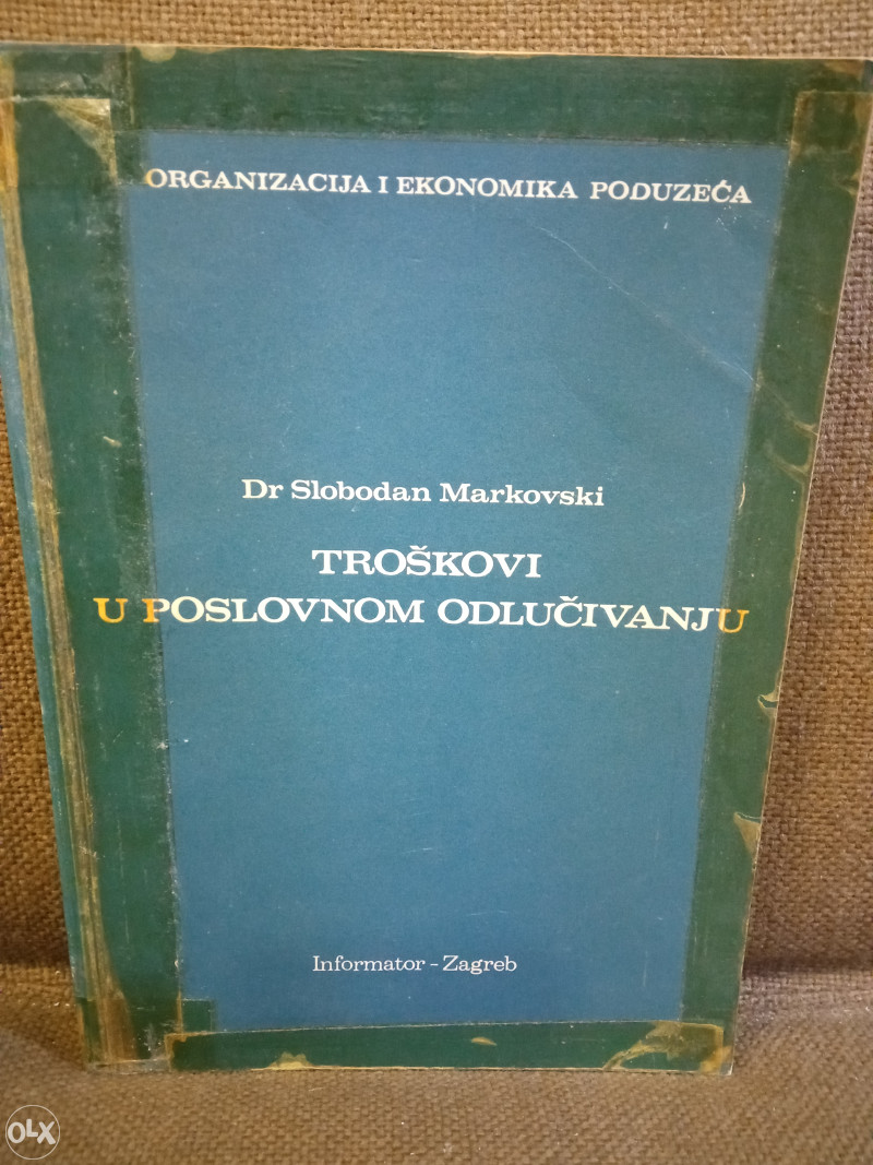 Troškovi u poslovnom odlučivanju - Slobodan Markovski